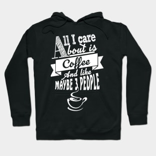 All i care about is coffee and like maybe  people Hoodie